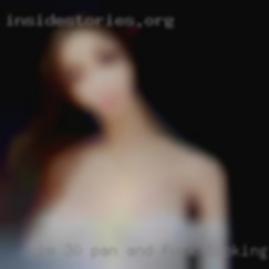 I'm 30 Pan and fuck looking wanna for just sex.