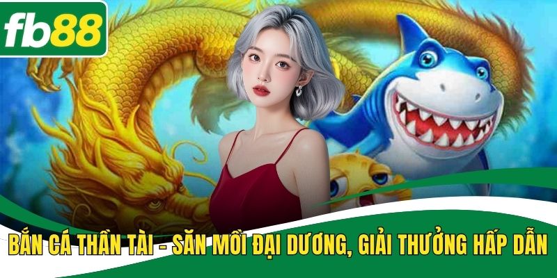 Bắn Cá Thần Tài – Săn Mồi Đại Dương, Giải Thưởng Hấp Dẫn
