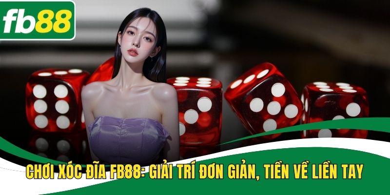 Chơi Xóc Đĩa FB88: Giải trí đơn giản, tiền về liền tay