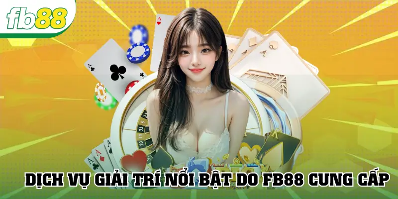 Dịch vụ giải trí nổi bật do FB88 cung cấp
