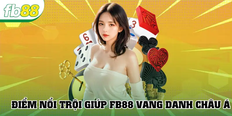 Điểm nổi trội giúp FB88 vang danh châu Á