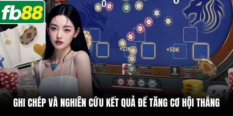 Ghi chép và nghiên cứu kết quả để tăng cơ hội thắng