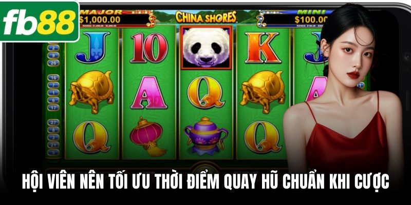 Hội viên nên tối ưu thời điểm quay hũ chuẩn khi cược