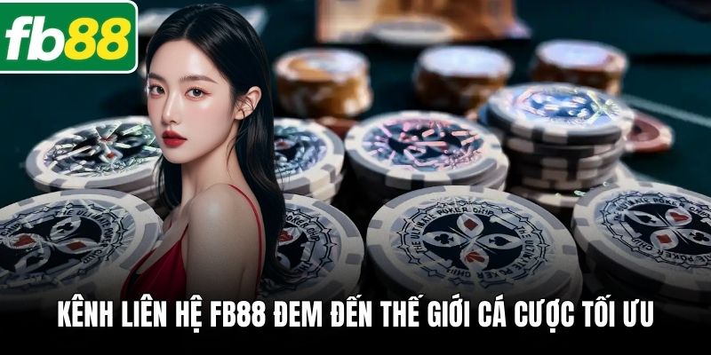 Kênh liên hệ FB88 đem đến thế giới cá cược tối ưu