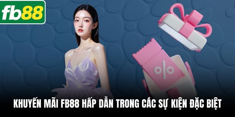 Khuyến mãi FB88 hấp dẫn trong các sự kiện đặc biệt