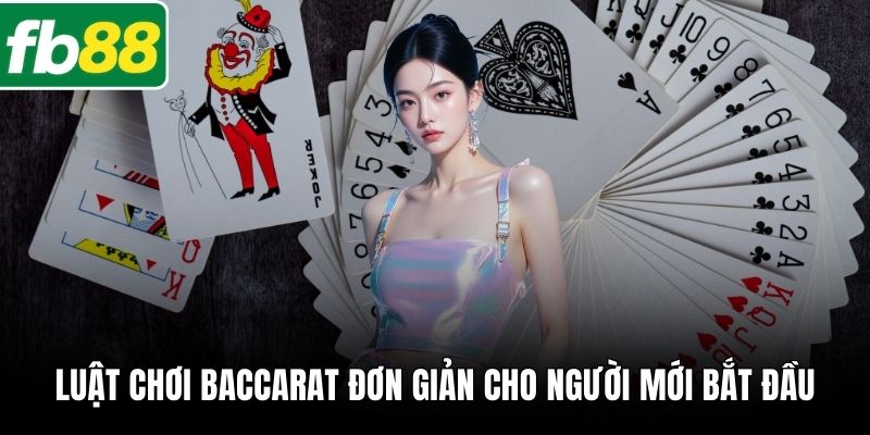 Luật chơi Baccarat đơn giản cho người mới bắt đầu