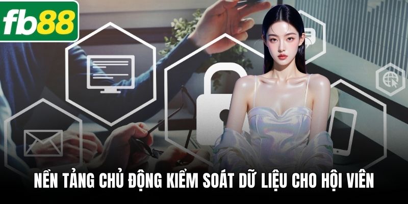 Nền tảng chủ động kiểm soát dữ liệu cho hội viên