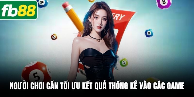 Người chơi cần tối ưu kết quả thống kê vào các game