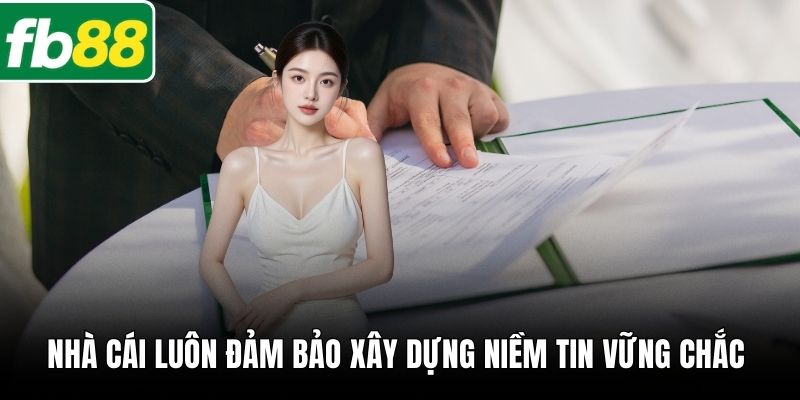 Nhà cái luôn đảm bảo xây dựng niềm tin vững chắc