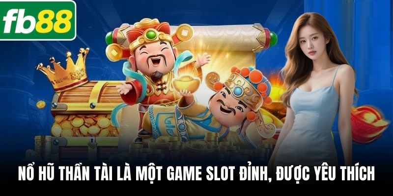 Nổ Hũ Thần Tài là một game slot đỉnh, được yêu thích