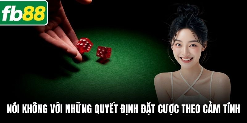 Nói không với những quyết định đặt cược theo cảm tính