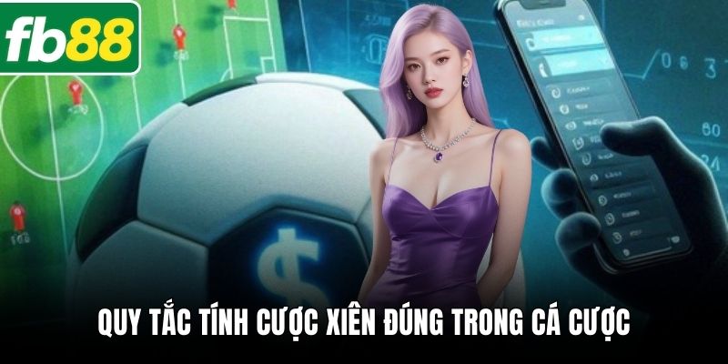 Quy tắc tính cược xiên đúng trong cá cược