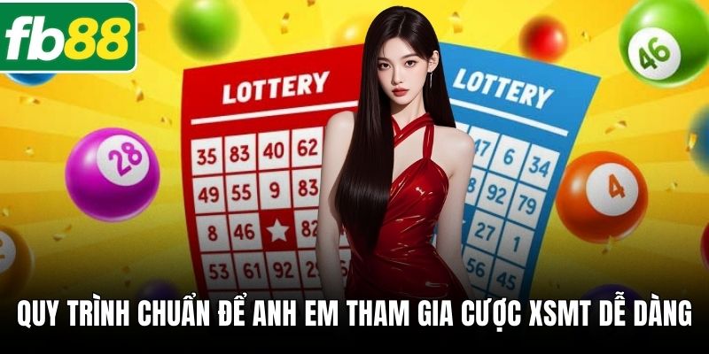 Quy trình chuẩn để anh em tham gia cược XSMT dễ dàng