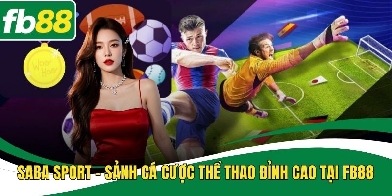 SABA Sport – Sảnh Cá Cược Thể Thao Đỉnh Cao Tại FB88