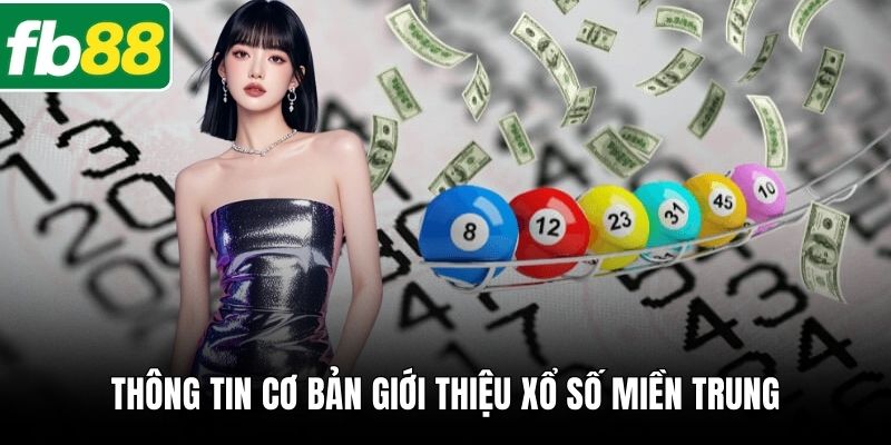 Thông tin cơ bản giới thiệu Xổ số miền Trung