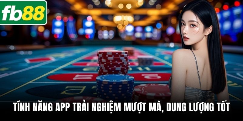 Tính năng App trải nghiệm mượt mà, dung lượng tốt
