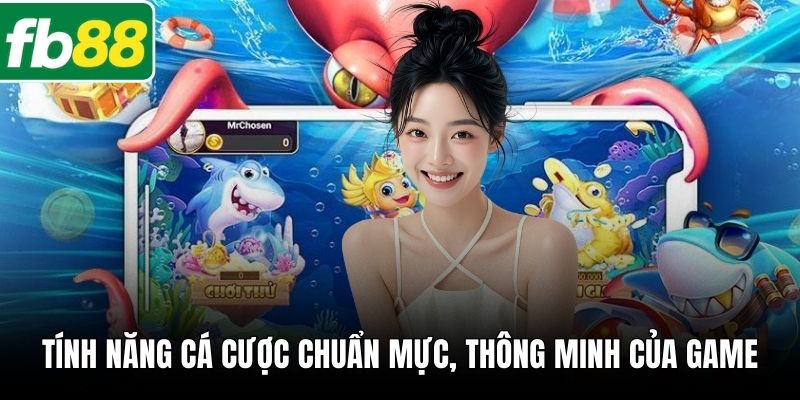 Tính năng cá cược chuẩn mực, thông minh của game