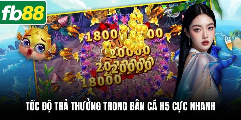 Tốc độ trả thưởng trong bắn cá H5 cực nhanh