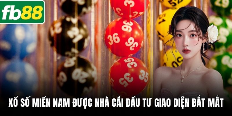 Xổ số miền Nam được nhà cái đầu tư giao diện bắt mắt