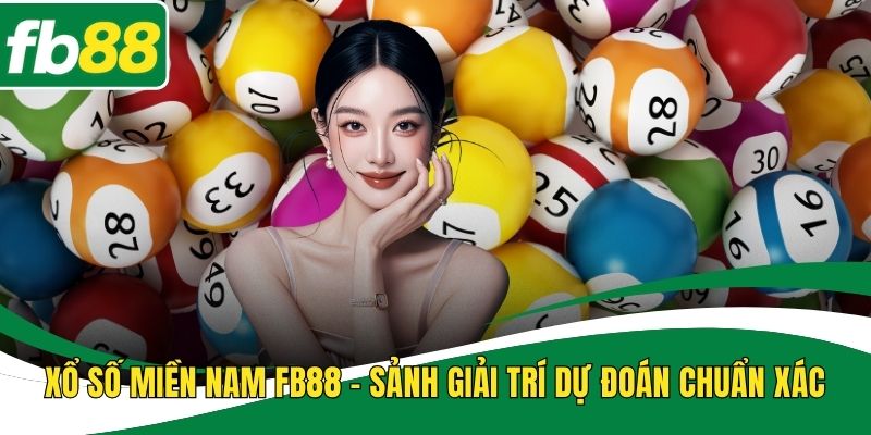 Xổ Số Miền Nam FB88 – Sảnh Giải Trí Dự Đoán Chuẩn Xác